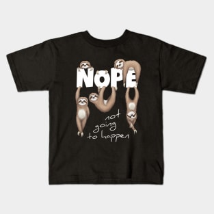 NOPE Not Going To Happen Lazy Sloths Kids T-Shirt